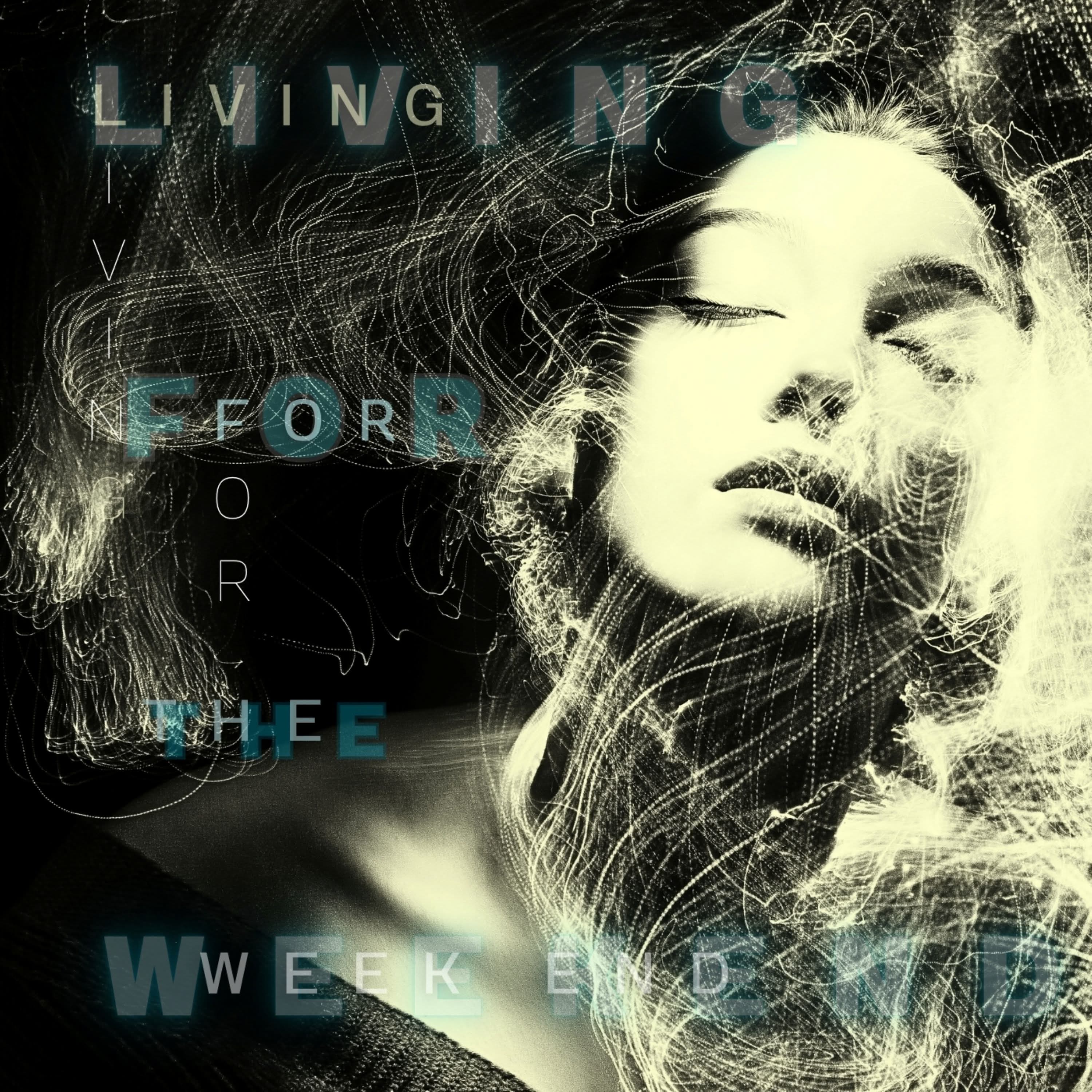 Living For The Week end